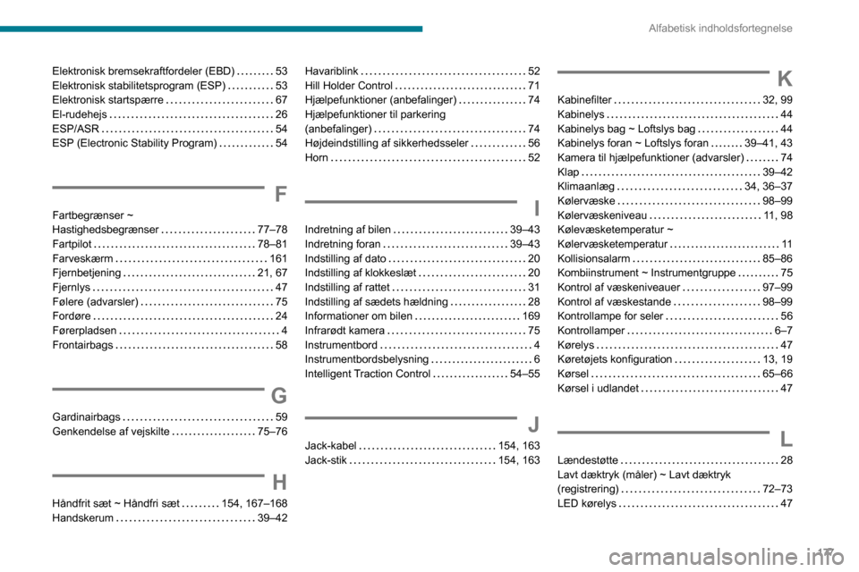 Peugeot Boxer 2020  Instruktionsbog (in Danish) 177
Alfabetisk indholdsfortegnelse
Elektronisk bremsekraftfordeler (EBD)   53Elektronisk stabilitetsprogram (ESP)   53Elektronisk startspærre   67El-rudehejs   26ESP/ASR   54ESP (Electronic Stability