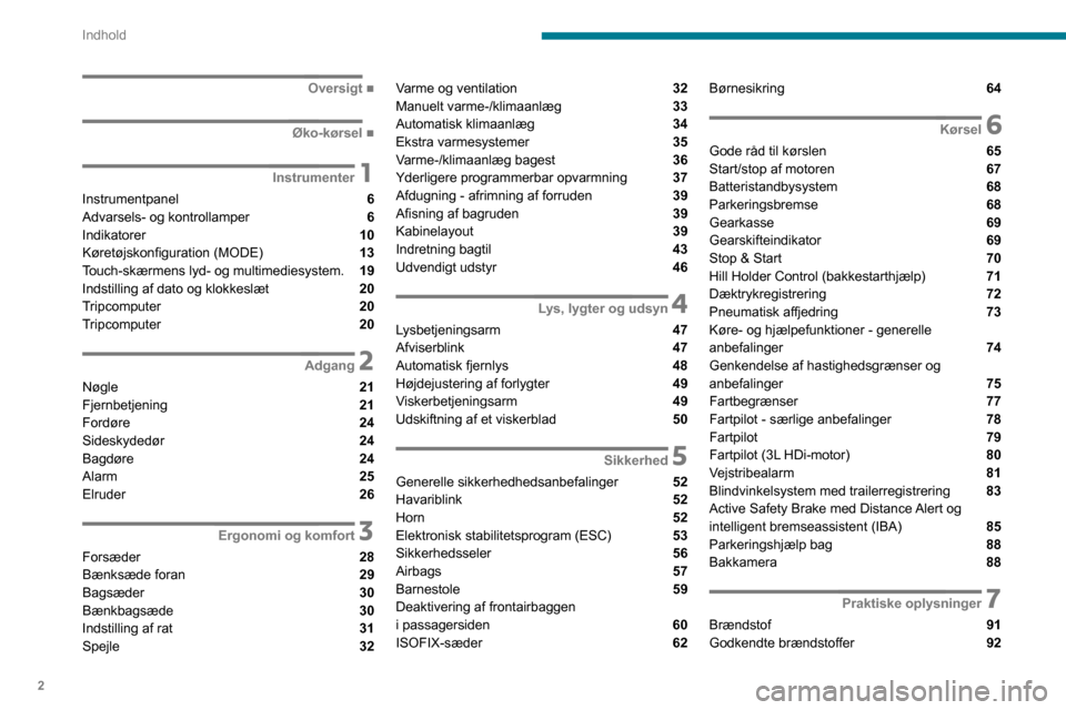 Peugeot Boxer 2020  Instruktionsbog (in Danish) 2
Indhold
 
 
 
 
 
   ■
Oversigt
  ■
Øko-kørsel
 1Instrumenter
Instrumentpanel  6
Advarsels- og kontrollamper  6
Indikatorer  10
Køretøjskonfiguration (MODE) 
 13
Touch-skærmens lyd- og 