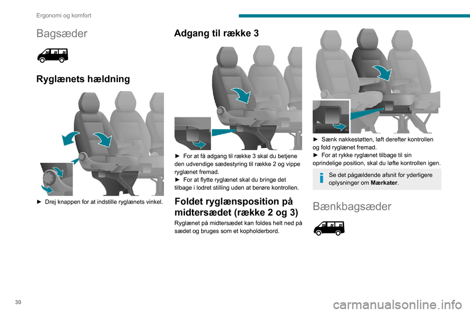 Peugeot Boxer 2020 Instruktionsbog (in Danish) 30
Ergonomi og komfort
Bagsæder
Ryglænets hældning
► Drej knappen for at indstille ryglænets vinkel.
Adgang til række 3
► For at få adgang til række 3 skal du betjene den udvendige Peugeot Boxer 2020 Instruktionsbog (in Danish) 30
Ergonomi og komfort
Bagsæder
Ryglænets hældning
► Drej knappen for at indstille ryglænets vinkel.
Adgang til række 3
► For at få adgang til række 3 skal du betjene den udvendige
