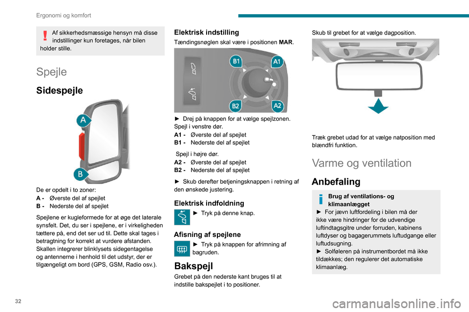 Peugeot Boxer 2020 Instruktionsbog (in Danish) 32
Ergonomi og komfort
Af sikkerhedsmæssige hensyn må disse indstillinger kun foretages, når bilen
holder stille.
Spejle
Sidespejle
De er opdelt i to zoner:
A - Øverste del af spejlet
B - Ne Peugeot Boxer 2020 Instruktionsbog (in Danish) 32
Ergonomi og komfort
Af sikkerhedsmæssige hensyn må disse indstillinger kun foretages, når bilen
holder stille.
Spejle
Sidespejle
De er opdelt i to zoner:
A - Øverste del af spejlet
B - Ne