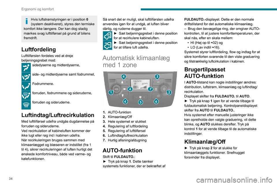 Peugeot Boxer 2020 Instruktionsbog (in Danish) 34
Ergonomi og komfort
Hvis luftstrømstyringen er i position 0
(system deaktiveret), styres den termiske
komfort ikke længere. Der kan dog stadig
mærkes svag lufttilførsel på grund af bilens
Peugeot Boxer 2020 Instruktionsbog (in Danish) 34
Ergonomi og komfort
Hvis luftstrømstyringen er i position 0
(system deaktiveret), styres den termiske
komfort ikke længere. Der kan dog stadig
mærkes svag lufttilførsel på grund af bilens