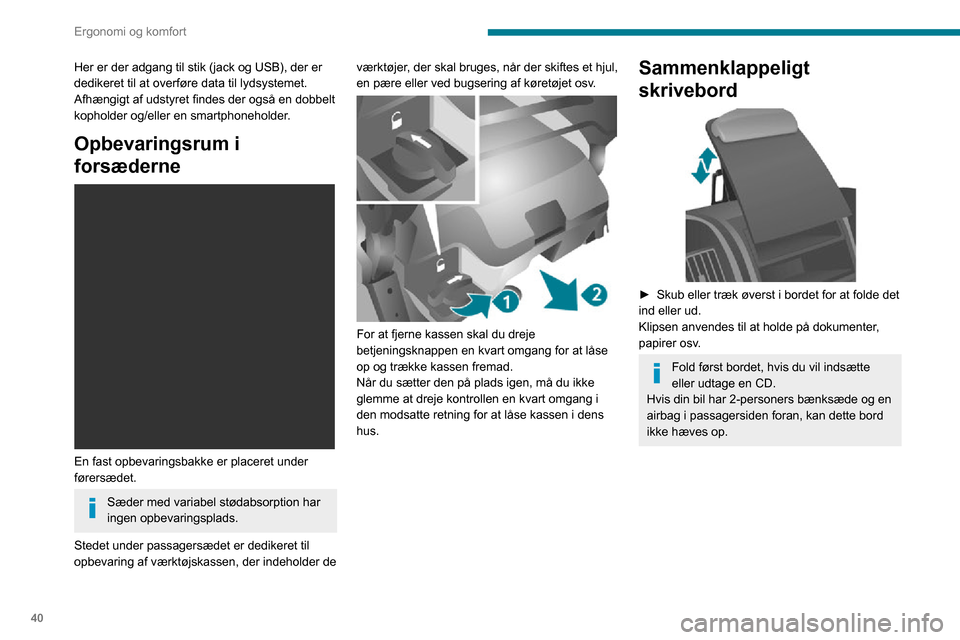 Peugeot Boxer 2020 Instruktionsbog (in Danish) 40
Ergonomi og komfort
Her er der adgang til stik (jack og USB), der er
dedikeret til at overføre data til lydsystemet.
Afhængigt af udstyret findes der også en dobbelt
kopholder og/eller en smar Peugeot Boxer 2020 Instruktionsbog (in Danish) 40
Ergonomi og komfort
Her er der adgang til stik (jack og USB), der er
dedikeret til at overføre data til lydsystemet.
Afhængigt af udstyret findes der også en dobbelt
kopholder og/eller en smar