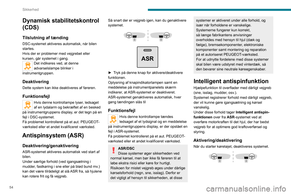 Peugeot Boxer 2020 Instruktionsbog (in Danish) 54
Sikkerhed
Dynamisk stabilitetskontrol
(CDS)
Tilslutning af tænding
DSC-systemet aktiveres automatisk, når bilen
startes.
Hvis der er problemer med vejgrebet eller
kursen, går systemet i gang. Peugeot Boxer 2020 Instruktionsbog (in Danish) 54
Sikkerhed
Dynamisk stabilitetskontrol
(CDS)
Tilslutning af tænding
DSC-systemet aktiveres automatisk, når bilen
startes.
Hvis der er problemer med vejgrebet eller
kursen, går systemet i gang.