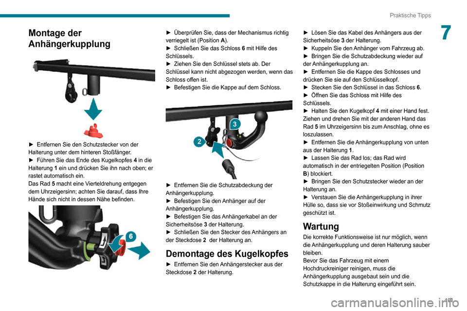 Peugeot Boxer 2020 Betriebsanleitung (in German) 101
Praktische Tipps
7Montage der
Anhängerkupplung
► Entfernen Sie den Schutzstecker von der Halterung unter dem hinteren Stoßfänger.► Führen Sie das Ende des Kugelkopfes 4 in die
Halter Peugeot Boxer 2020 Betriebsanleitung (in German) 101
Praktische Tipps
7Montage der
Anhängerkupplung
► Entfernen Sie den Schutzstecker von der Halterung unter dem hinteren Stoßfänger.► Führen Sie das Ende des Kugelkopfes 4 in die
Halter