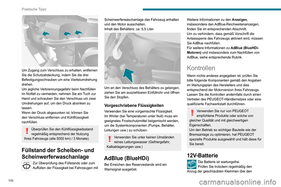 Peugeot Boxer 2020  Betriebsanleitung (in German) 106
Praktische Tipps
 
Um Zugang zum Verschluss zu erhalten, entfernen 
Sie die Schutzabdeckung, indem Sie die drei 
Befestigungsschrauben um eine Viertelumdrehung 
drehen.
Um jegliche Verbrennungsgef