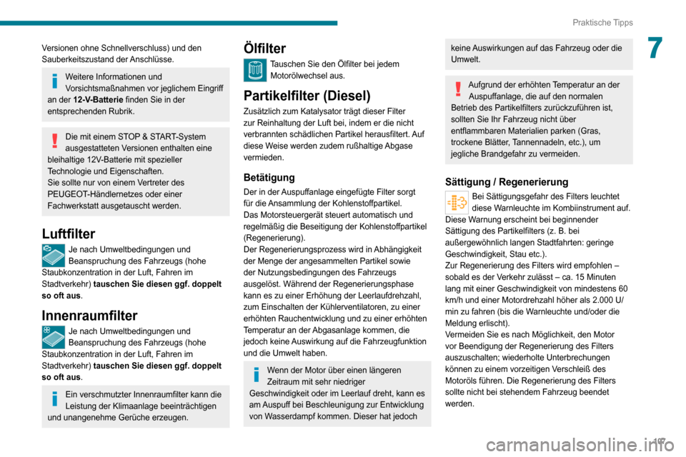 Peugeot Boxer 2020 Betriebsanleitung (in German) 107
Praktische Tipps
7Versionen ohne Schnellverschluss) und den
Sauberkeitszustand der Anschlüsse.
Weitere Informationen und
Vorsichtsmaßnahmen vor jeglichem Eingriff
an der 12-V-Batterie finden Peugeot Boxer 2020 Betriebsanleitung (in German) 107
Praktische Tipps
7Versionen ohne Schnellverschluss) und den
Sauberkeitszustand der Anschlüsse.
Weitere Informationen und
Vorsichtsmaßnahmen vor jeglichem Eingriff
an der 12-V-Batterie finden