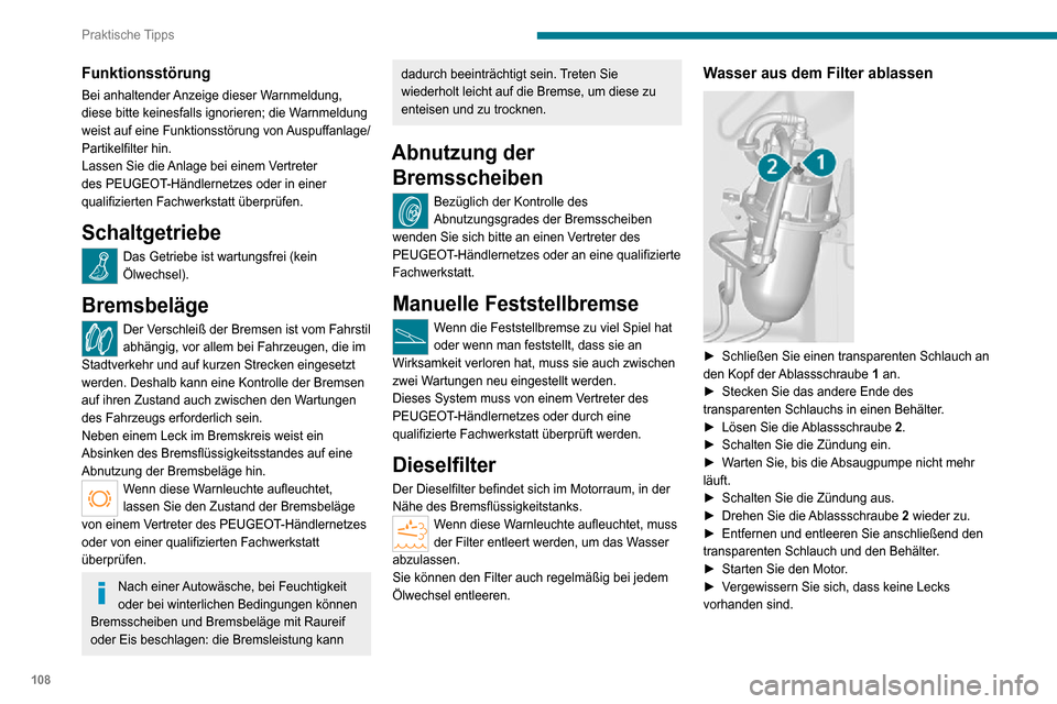 Peugeot Boxer 2020  Betriebsanleitung (in German) 108
Praktische Tipps
Funktionsstörung
Bei anhaltender Anzeige dieser Warnmeldung, 
diese bitte keinesfalls ignorieren; die Warnmeldung 
weist auf eine Funktionsstörung von Auspuffanlage/
Partikelfil