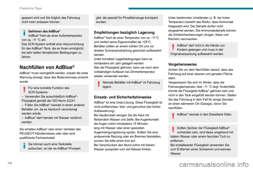Peugeot Boxer 2020 Betriebsanleitung (in German) 11 0
Praktische Tipps
gesperrt wird und Sie folglich das Fahrzeug
nicht mehr anlassen können.
Gefrieren des AdBlue®
AdBlue® friert ab einer Außentemperatur
von ca. -11 °C ein.
Das SCR-System en Peugeot Boxer 2020 Betriebsanleitung (in German) 11 0
Praktische Tipps
gesperrt wird und Sie folglich das Fahrzeug
nicht mehr anlassen können.
Gefrieren des AdBlue®
AdBlue® friert ab einer Außentemperatur
von ca. -11 °C ein.
Das SCR-System en