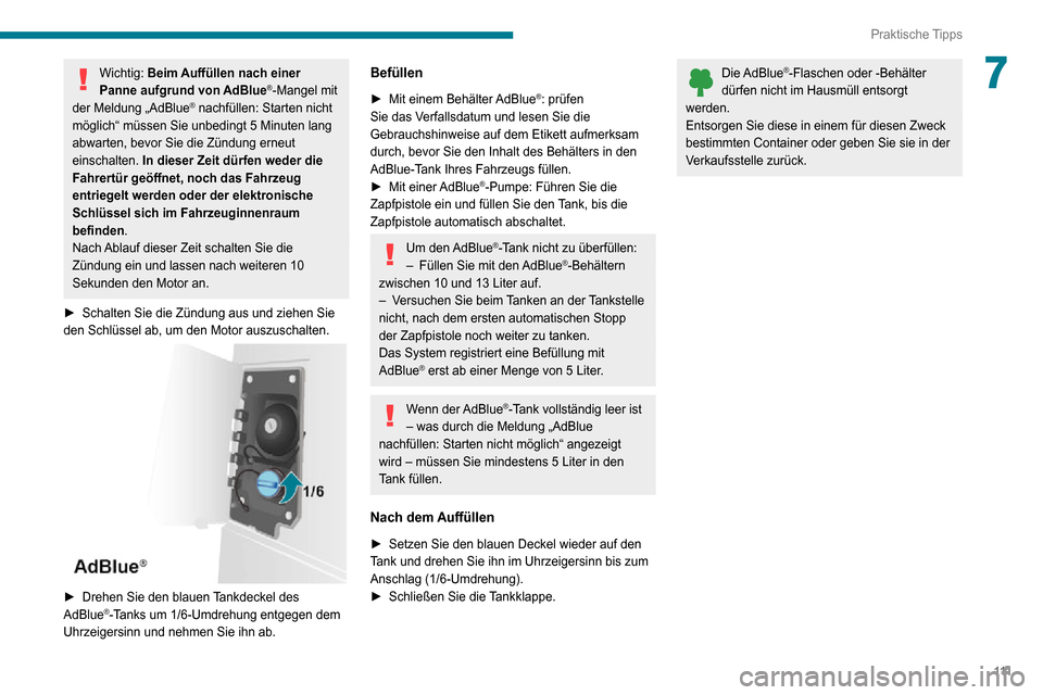 Peugeot Boxer 2020 Betriebsanleitung (in German) 111
Praktische Tipps
7Wichtig: Beim Auffüllen nach einer
Panne aufgrund von AdBlue®-Mangel mit
der Meldung „AdBlue® nachfüllen: Starten nicht
möglich“ müssen Sie unbedingt 5 Minuten lang Peugeot Boxer 2020 Betriebsanleitung (in German) 111
Praktische Tipps
7Wichtig: Beim Auffüllen nach einer
Panne aufgrund von AdBlue®-Mangel mit
der Meldung „AdBlue® nachfüllen: Starten nicht
möglich“ müssen Sie unbedingt 5 Minuten lang