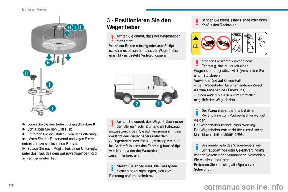 Peugeot Boxer 2020 Betriebsanleitung (in German) 11 6
Bei einer Panne
► Lösen Sie die drei Befestigungsschrauben K.► Schrauben Sie den Griff H ab.► Entfernen Sie die Stütze J von der Halterung I.► Lösen Sie das Reserverad und legen Sie Peugeot Boxer 2020 Betriebsanleitung (in German) 11 6
Bei einer Panne
► Lösen Sie die drei Befestigungsschrauben K.► Schrauben Sie den Griff H ab.► Entfernen Sie die Stütze J von der Halterung I.► Lösen Sie das Reserverad und legen Sie