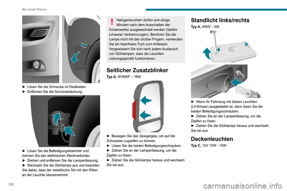 Peugeot Boxer 2020  Betriebsanleitung (in German) 122
Bei einer Panne
 
► Lösen Sie die Schraube im Radkasten.► Entfernen Sie die Schutzabdeckung. 
 
► Lösen Sie die Befestigungsklammer und trennen Sie den elektrischen Steckverbinder.► Dreh