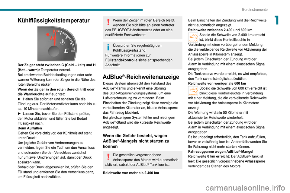 Peugeot Boxer 2020 Betriebsanleitung (in German) 13
Bordinstrumente
1Kühlflüssigkeitstemperatur
Der Zeiger steht zwischen C (Cold – kalt) und H
(Hot – warm): Temperatur normal.Bei erschwerten Betriebsbedingungen oder sehr
warmer Witterung Peugeot Boxer 2020 Betriebsanleitung (in German) 13
Bordinstrumente
1Kühlflüssigkeitstemperatur
Der Zeiger steht zwischen C (Cold – kalt) und H
(Hot – warm): Temperatur normal.Bei erschwerten Betriebsbedingungen oder sehr
warmer Witterung