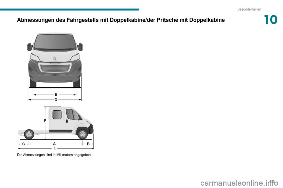 Peugeot Boxer 2020  Betriebsanleitung (in German) 153
Besonderheiten
10Abmessungen des Fahrgestells mit Doppelkabine/der Pritsche mit Doppelkab\
ine  
  
 
Die Abmessungen sind in Millimetern angegeben.   