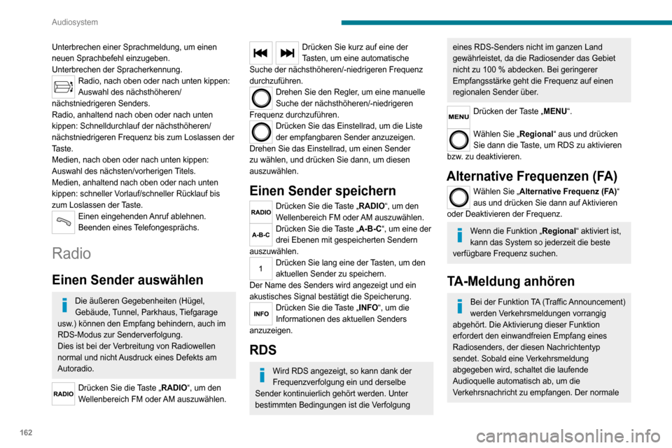 Peugeot Boxer 2020  Betriebsanleitung (in German) 162
Audiosystem
Abspielmodus der Audioquelle wird gleich nach Beendigung der Meldung fortgeführt.
Drücken der Taste „MENU“. 
Wählen Sie „Verkehrsinformationen“ und 
drücken Sie die Taste a