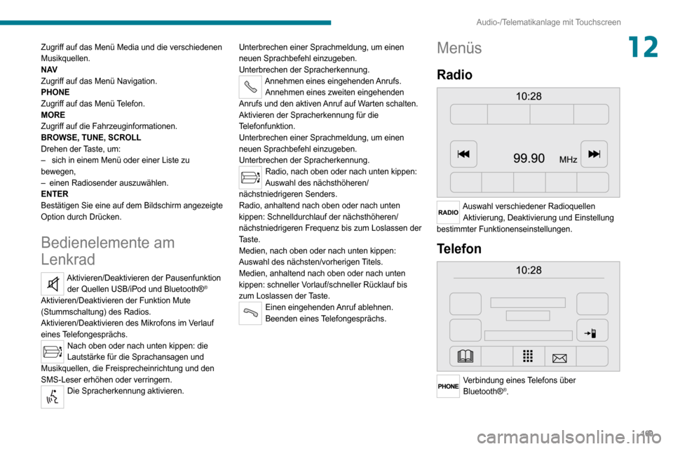 Peugeot Boxer 2020 Betriebsanleitung (in German) 169
Audio-/Telematikanlage mit Touchscreen
12Zugriff auf das Menü Media und die verschiedenen
Musikquellen.
N AV
Zugriff auf das Menü Navigation.
PHONE
Zugriff auf das Menü Telefon.
MORE
Zugriff a Peugeot Boxer 2020 Betriebsanleitung (in German) 169
Audio-/Telematikanlage mit Touchscreen
12Zugriff auf das Menü Media und die verschiedenen
Musikquellen.
N AV
Zugriff auf das Menü Navigation.
PHONE
Zugriff auf das Menü Telefon.
MORE
Zugriff a