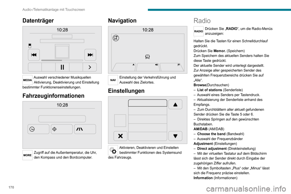Peugeot Boxer 2020 Betriebsanleitung (in German) 170
Audio-/Telematikanlage mit Touchscreen
Datenträger
Auswahl verschiedener MusikquellenAktivierung, Deaktivierung und Einstellung
bestimmter Funktionenseinstellungen.
Fahrzeuginformationen
Z Peugeot Boxer 2020 Betriebsanleitung (in German) 170
Audio-/Telematikanlage mit Touchscreen
Datenträger
Auswahl verschiedener MusikquellenAktivierung, Deaktivierung und Einstellung
bestimmter Funktionenseinstellungen.
Fahrzeuginformationen
Z