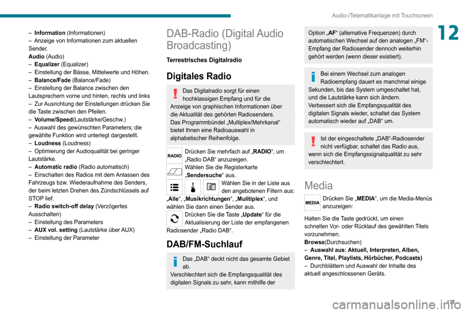 Peugeot Boxer 2020  Betriebsanleitung (in German) 171
Audio-/Telematikanlage mit Touchscreen
12– Information (Informationen)– Anzeige von Informationen zum aktuellen Sender.
Audio (Audio)
– Equalizer (Equalizer)– Einstellung der Bässe, Mitte