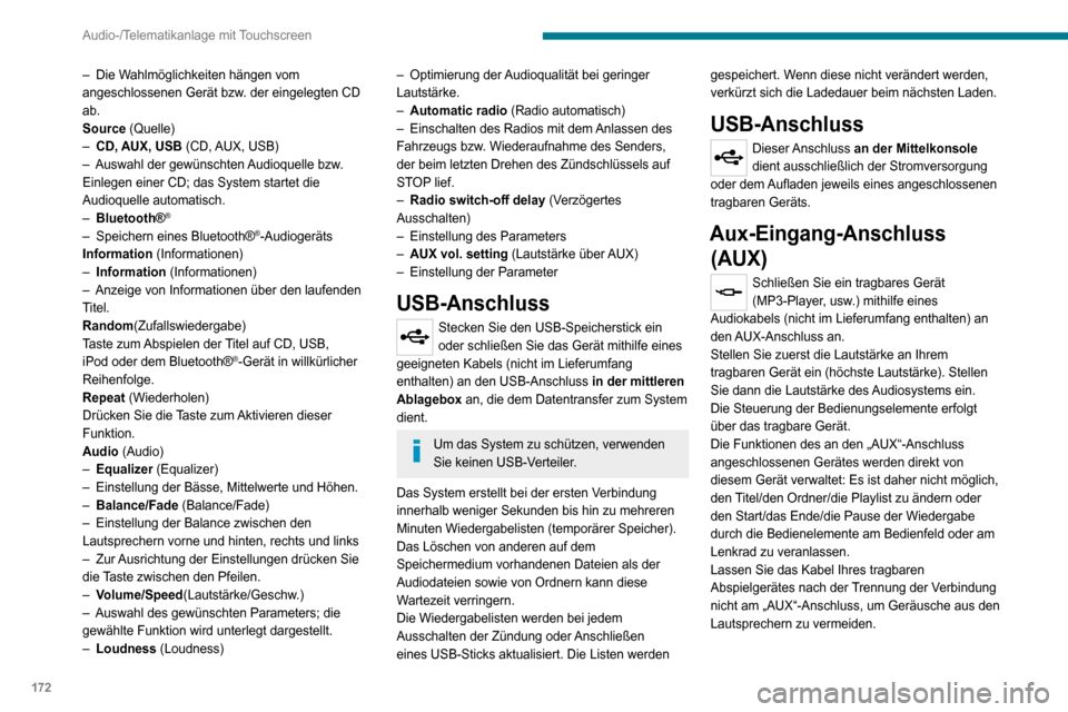 Peugeot Boxer 2020  Betriebsanleitung (in German) 172
Audio-/Telematikanlage mit Touchscreen
– Die Wahlmöglichkeiten hängen vom angeschlossenen Gerät bzw. der eingelegten CD 
ab.
Source (Quelle)
– CD, AUX, USB (CD, AUX, USB)– Auswahl der gew