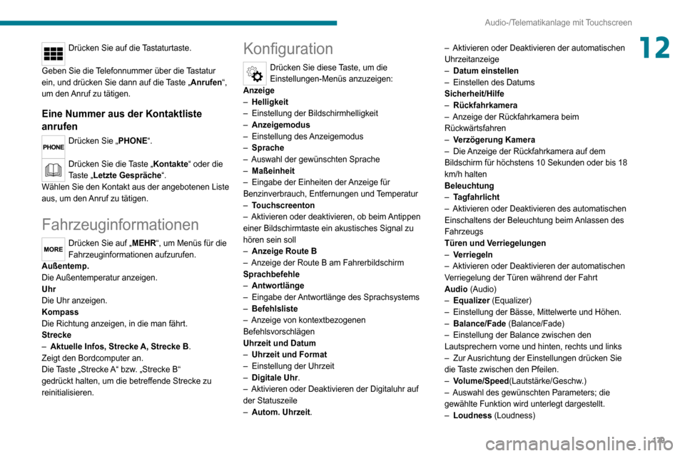 Peugeot Boxer 2020  Betriebsanleitung (in German) 179
Audio-/Telematikanlage mit Touchscreen
12Drücken Sie auf die Tastaturtaste. 
Geben Sie die Telefonnummer über die Tastatur 
ein, und drücken Sie dann auf die Taste „Anrufen“, 
um den Anruf 