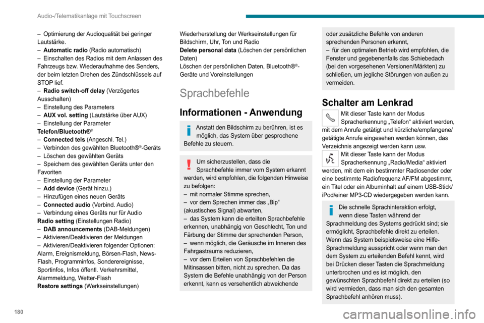 Peugeot Boxer 2020  Betriebsanleitung (in German) 180
Audio-/Telematikanlage mit Touchscreen
– Optimierung der Audioqualität bei geringer Lautstärke.– Automatic radio (Radio automatisch)– Einschalten des Radios mit dem  Anlassen des Fahrzeugs