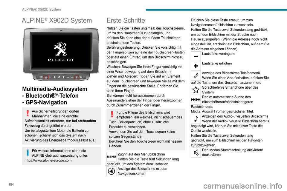 Peugeot Boxer 2020  Betriebsanleitung (in German) 184
ALPINE® X902D System
ALPINE® X902D System 
 
Multimedia-Audiosystem 
- Bluetooth®
®-Telefon 
- GPS-Navigation
Aus Sicherheitsgründen dürfen 
Maßnahmen, die eine erhöhte 
Aufmerksamkeit erf