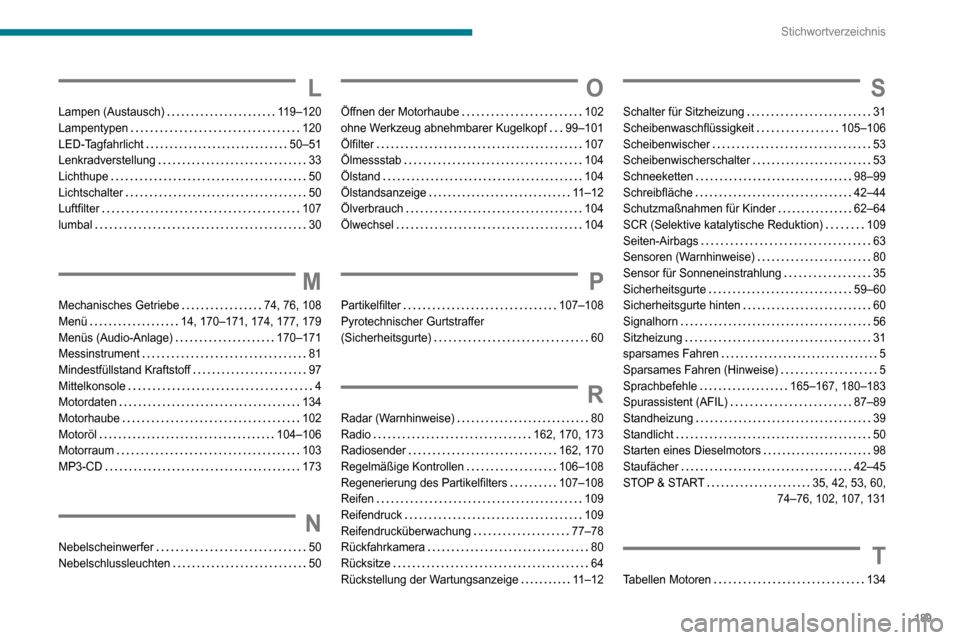 Peugeot Boxer 2020  Betriebsanleitung (in German) 189
Stichwortverzeichnis
L
Lampen (Austausch)   119–120Lampentypen   120LED-Tagfahrlicht   50–51Lenkradverstellung   33Lichthupe   50Lichtschalter   50Luftfilter   107
lumbal   30
M
Mechanisches G