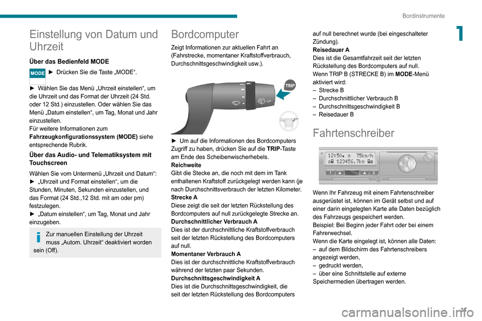 Peugeot Boxer 2020 Betriebsanleitung (in German) 21
Bordinstrumente
1Einstellung von Datum und
Uhrzeit
Über das Bedienfeld MODE
► Drücken Sie die Taste „MODE“.
► Wählen Sie das Menü „Uhrzeit einstellen“, um die Uhrzeit und das Form Peugeot Boxer 2020 Betriebsanleitung (in German) 21
Bordinstrumente
1Einstellung von Datum und
Uhrzeit
Über das Bedienfeld MODE
► Drücken Sie die Taste „MODE“.
► Wählen Sie das Menü „Uhrzeit einstellen“, um die Uhrzeit und das Form