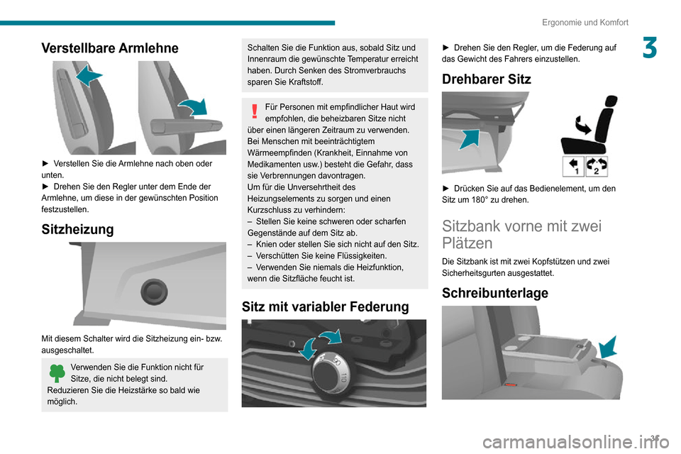 Peugeot Boxer 2020  Betriebsanleitung (in German) 31
Ergonomie und Komfort
3Verstellbare Armlehne 
 
► Verstellen Sie die Armlehne nach oben oder unten.► Drehen Sie den Regler unter dem Ende der Armlehne, um diese in der gewünschten Position 
fe