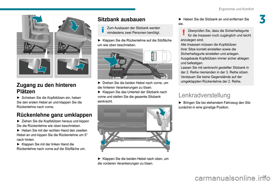 Peugeot Boxer 2020  Betriebsanleitung (in German) 33
Ergonomie und Komfort
3
 
Zugang zu den hinteren 
Plätzen
► Schieben Sie die Kopfstützen ein, heben Sie den ersten Hebel an und klappen Sie die 
Rückenlehne nach vorne.
Rückenlehne ganz umkla