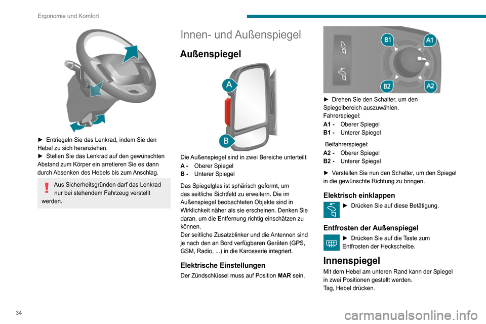 Peugeot Boxer 2020  Betriebsanleitung (in German) 34
Ergonomie und Komfort
 
► Entriegeln Sie das Lenkrad, indem Sie den Hebel zu sich heranziehen.► Stellen Sie das Lenkrad auf den gewünschten Abstand zum Körper ein arretieren Sie es dann 
durc