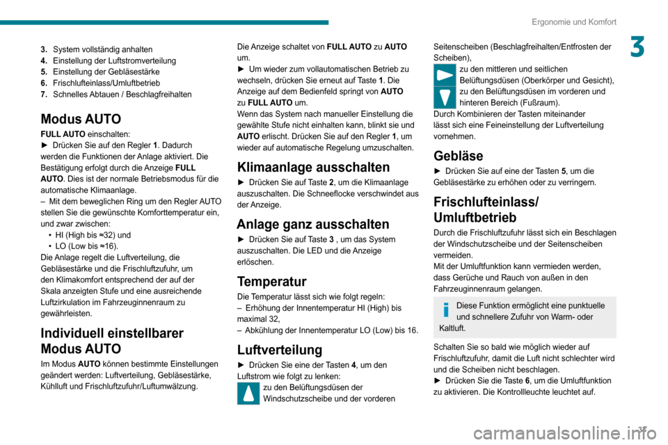 Peugeot Boxer 2020  Betriebsanleitung (in German) 37
Ergonomie und Komfort
33.System vollständig anhalten
4. Einstellung der Luftstromverteilung
5. Einstellung der Gebläsestärke
6. Frischlufteinlass/Umluftbetrieb
7. Schnelles Abtauen / Beschlagfre