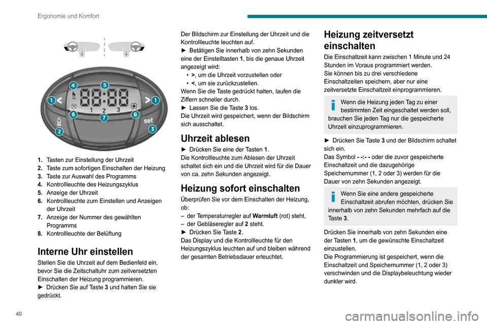 Peugeot Boxer 2020  Betriebsanleitung (in German) 40
Ergonomie und Komfort
 
  
 
1.Tasten zur Einstellung der Uhrzeit
2. Taste zum sofortigen Einschalten der Heizung
3. Taste zur Auswahl des Programms
4. Kontrollleuchte des Heizungszyklus
5. Anzeige