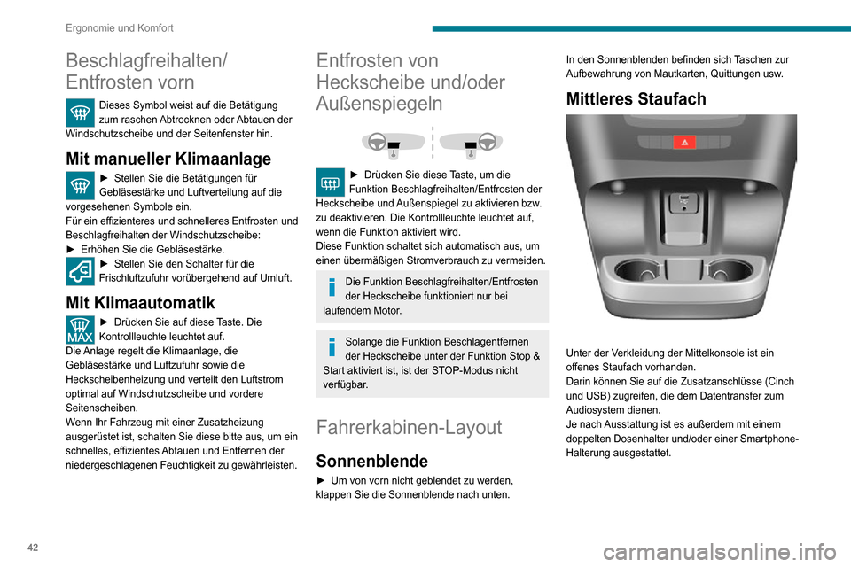 Peugeot Boxer 2020  Betriebsanleitung (in German) 42
Ergonomie und Komfort
Beschlagfreihalten/
Entfrosten vorn
Dieses Symbol weist auf die Betätigung 
zum raschen Abtrocknen oder Abtauen der 
Windschutzscheibe und der Seitenfenster hin.
Mit manuelle