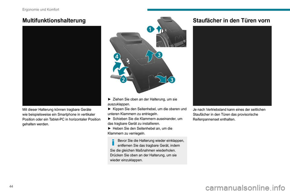 Peugeot Boxer 2020  Betriebsanleitung (in German) 44
Ergonomie und Komfort
Multifunktionshalterung 
 
Mit dieser Halterung können tragbare Geräte 
wie beispielsweise ein Smartphone in vertikaler 
Position oder ein Tablet-PC in horizontaler Position