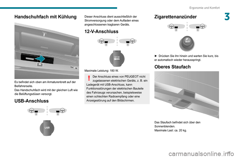 Peugeot Boxer 2020  Betriebsanleitung (in German) 45
Ergonomie und Komfort
3Handschuhfach mit Kühlung 
 
Es befindet sich oben am Armaturenbrett auf der 
Beifahrerseite.
Das Handschuhfach wird mit der gleichen Luft wie 
die Belüftungsdüsen versorg