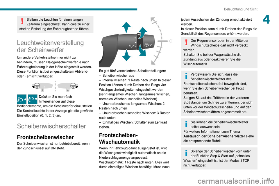 Peugeot Boxer 2020  Betriebsanleitung (in German) 53
Beleuchtung und Sicht
4Bleiben die Leuchten für einen langen 
Zeitraum eingeschaltet, kann dies zu einer 
starken Entladung der Fahrzeugbatterie führen.
Leuchtweitenverstellung 
der Scheinwerfer
