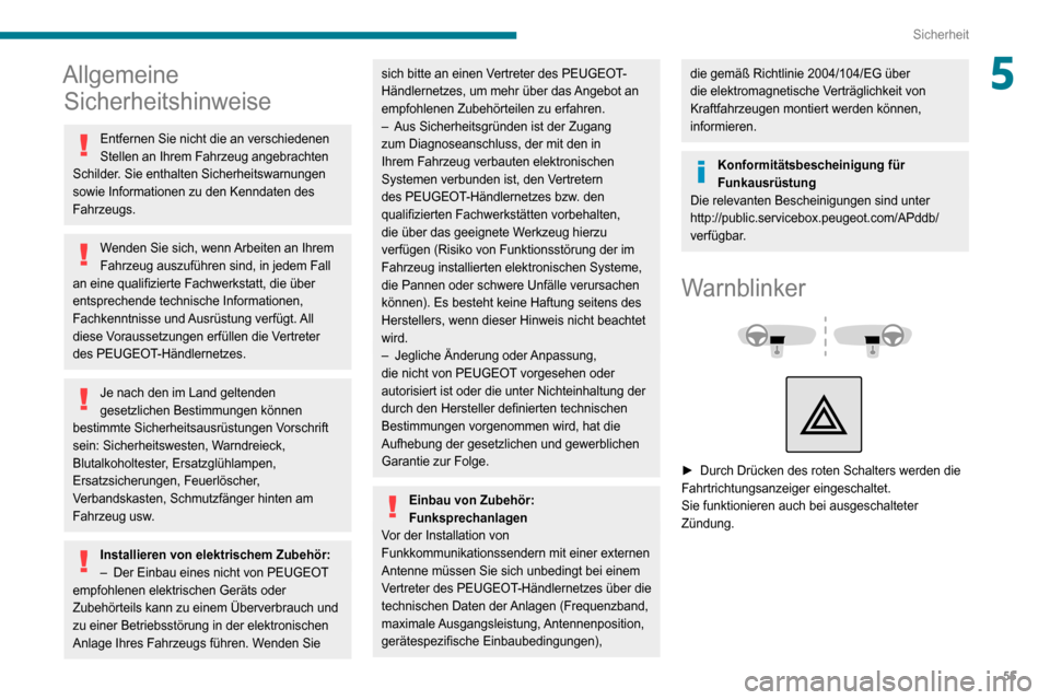 Peugeot Boxer 2020 Betriebsanleitung (in German) 55
Sicherheit
5Allgemeine Sicherheitshinweise
Entfernen Sie nicht die an verschiedenen
Stellen an Ihrem Fahrzeug angebrachten
Schilder. Sie enthalten Sicherheitswarnungen
sowie Informationen zu den Peugeot Boxer 2020 Betriebsanleitung (in German) 55
Sicherheit
5Allgemeine Sicherheitshinweise
Entfernen Sie nicht die an verschiedenen
Stellen an Ihrem Fahrzeug angebrachten
Schilder. Sie enthalten Sicherheitswarnungen
sowie Informationen zu den