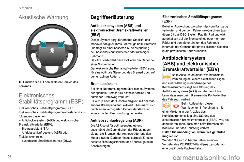 Peugeot Boxer 2020  Betriebsanleitung (in German) 56
Sicherheit
Für eine optimale Bremswirkung ist eine Einfahrzeit von ca. 500 Kilometern 
erforderlich. Während dieser Phase sollten Sie 
zu abruptes, wiederholtes und längeres 
Bremsen vermeiden.
