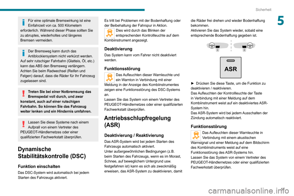 Peugeot Boxer 2020  Betriebsanleitung (in German) 57
Sicherheit
5Für eine optimale Bremswirkung ist eine 
Einfahrzeit von ca. 500 Kilometern 
erforderlich. Während dieser Phase sollten Sie 
zu abruptes, wiederholtes und längeres 
Bremsen vermeiden