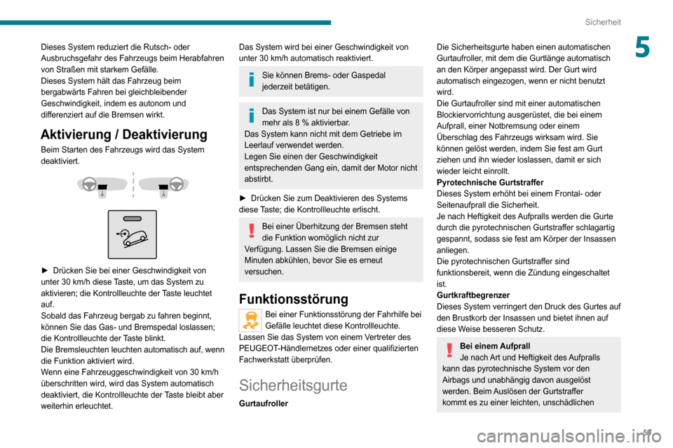 Peugeot Boxer 2020 Betriebsanleitung (in German) 59
Sicherheit
5Dieses System reduziert die Rutsch- oder
Ausbruchsgefahr des Fahrzeugs beim Herabfahren
von Straßen mit starkem Gefälle.
Dieses System hält das Fahrzeug beim
bergabwärts Fahren b Peugeot Boxer 2020 Betriebsanleitung (in German) 59
Sicherheit
5Dieses System reduziert die Rutsch- oder
Ausbruchsgefahr des Fahrzeugs beim Herabfahren
von Straßen mit starkem Gefälle.
Dieses System hält das Fahrzeug beim
bergabwärts Fahren b