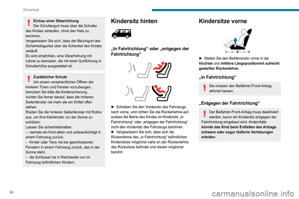 Peugeot Boxer 2020  Betriebsanleitung (in German) 64
Sicherheit
Einbau von Kindersitzen, die mit dem Sicherheitsgurt befestigt werden
Gemäß den europäischen Vorschriften gibt Ihnen diese Tabelle Auskunft über die Möglichkeiten zum Einbau von Kin