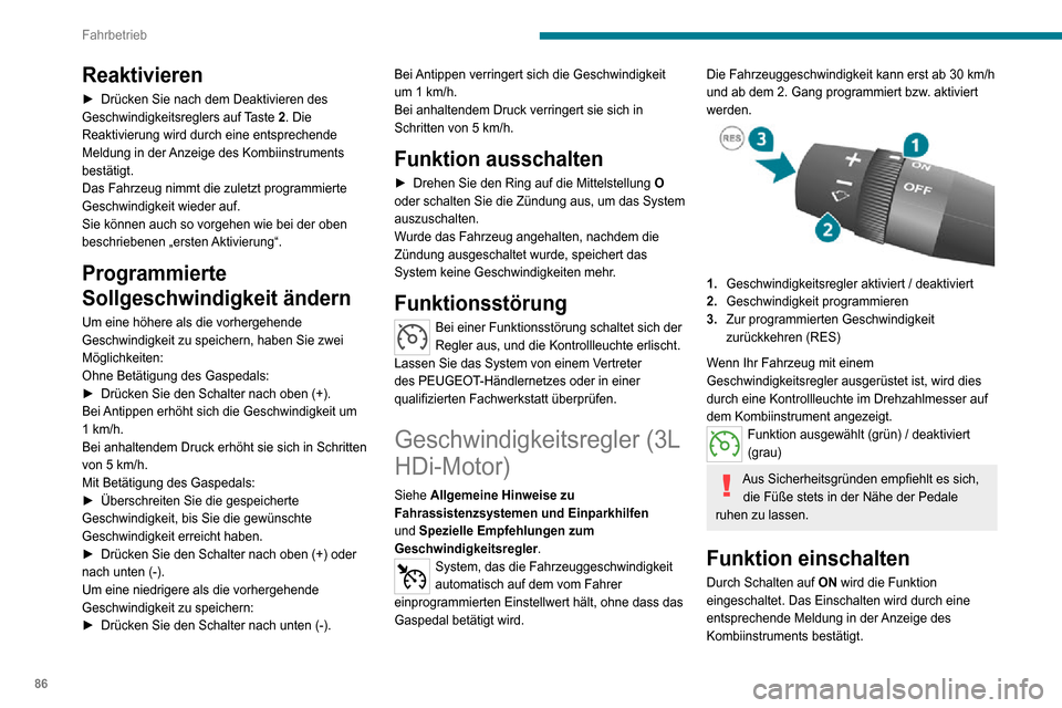 Peugeot Boxer 2020  Betriebsanleitung (in German) 86
Fahrbetrieb
Geschwindigkeit 
programmieren
► Beschleunigen Sie zwischen dem 2. und 6.Gang auf die gewünschte Geschwindigkeit.► Drücken Sie den Schalter für etwa eine Sekunde nach oben (+), u