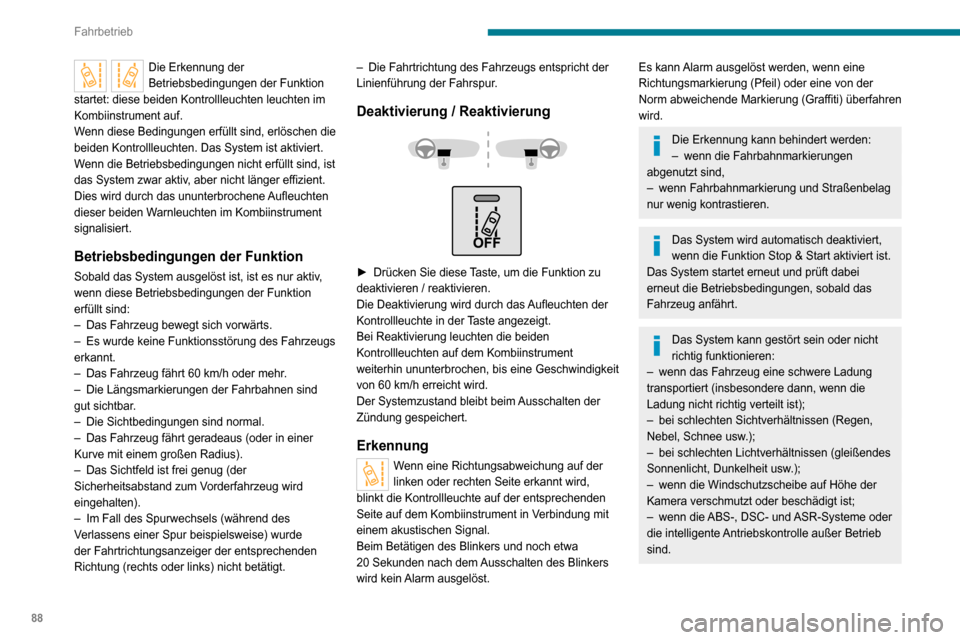 Peugeot Boxer 2020  Betriebsanleitung (in German) 88
Fahrbetrieb
Funktionsstörung
Bei einer Funktionsstörung leuchtet diese Kontrollleuchte, ein akustisches Signal 
Die Erkennung der 
Betriebsbedingungen der Funktion 
startet: diese beiden Kontroll