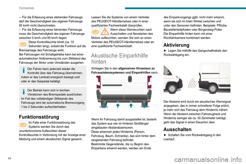 Peugeot Boxer 2020  Betriebsanleitung (in German) 94
Fahrbetrieb
Funktionsstörung
Wenn diese Warnleuchte im Kombiinstrument aufleuchtet und eine 
entsprechende Meldung am Bildschirm angezeigt 
wird, wenden Sie sich bitte an einen Vertreter des 
PEUG