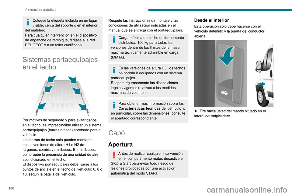 Peugeot Boxer 2020  Manual del propietario (in Spanish) 100
Información práctica
Coloque la etiqueta incluida en un lugar 
visible, cerca del soporte o en el interior 
del maletero.
Para cualquier intervención en el dispositivo 
de enganche de remolque,