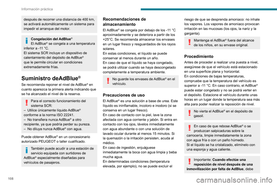 Peugeot Boxer 2020  Manual del propietario (in Spanish) 108
Información práctica
después de recorrer una distancia de 400 km, 
se activará automáticamente un sistema para 
impedir el arranque del motor.
Congelación del AdBlue®
El AdBlue® se congela