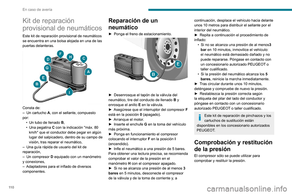 Peugeot Boxer 2020  Manual del propietario (in Spanish) 11 0
En caso de avería
Kit de reparación 
provisional de neumáticos
Este kit de reparación provisional de neumáticos 
se encuentra en una bolsa alojada en una de las 
puertas delanteras.
 
 
Cons