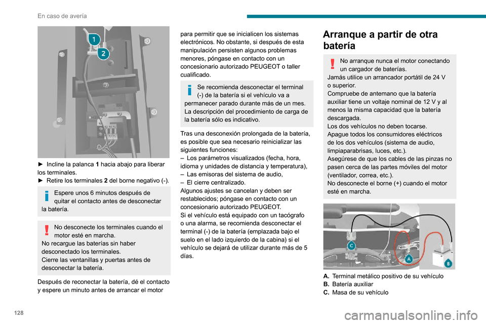 Peugeot Boxer 2020  Manual del propietario (in Spanish) 128
En caso de avería
 
► Incline la palanca 1 hacia abajo para liberar 
los terminales.
► Retire los terminales 2 del borne negativo (-).
Espere unos 6 minutos después de 
quitar el contacto an