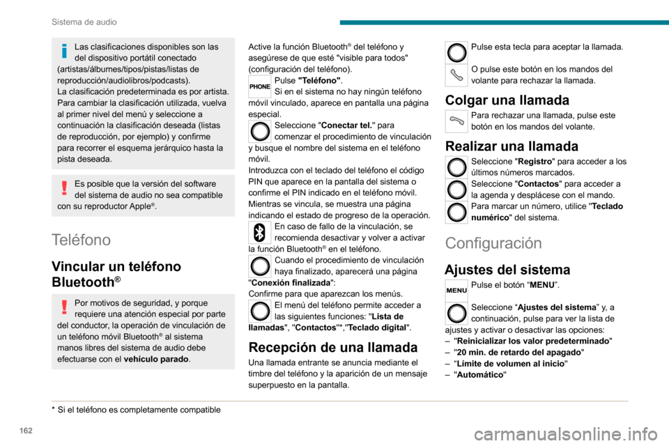 Peugeot Boxer 2020  Manual del propietario (in Spanish) 162
Sistema de audio
Audio
Pulse el botón "MENU". 
Seleccione "Audio" y pulse para ver la 
lista de ajustes y para activar o desactivar 
las opciones:
–  "Agudos"– "Medios"– "Graves "– "Balan