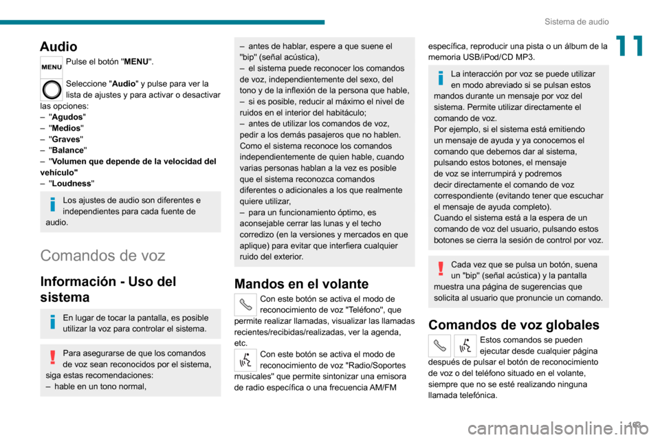Peugeot Boxer 2020 Manual del propietario (in Spanish) 163
Sistema de audio
11Audio
Pulse el botón "MENU".
Seleccione "Audio" y pulse para ver la
lista de ajustes y para activar o desactivar
las opciones:
– "Agudos"– "Medios"– "Graves "– "Bala Peugeot Boxer 2020 Manual del propietario (in Spanish) 163
Sistema de audio
11Audio
Pulse el botón "MENU".
Seleccione "Audio" y pulse para ver la
lista de ajustes y para activar o desactivar
las opciones:
– "Agudos"– "Medios"– "Graves "– "Bala
